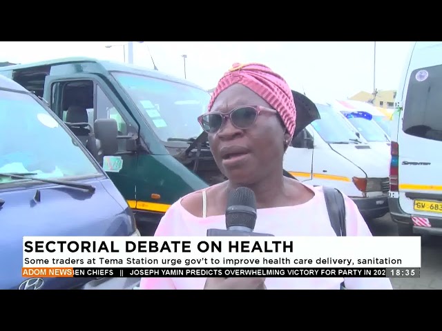 ⁣Sectorial Debate on Health: Some traders at Tema Station urge gov't to improve health care deli