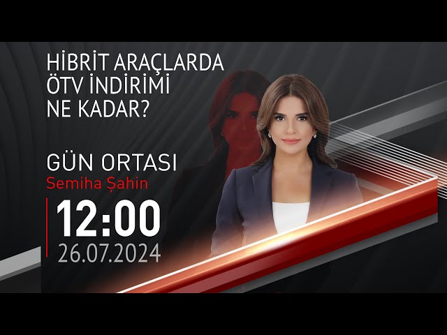  #CANLI | Semiha Şahin ile Gün Ortası | 26 Temmuz 2024 | HABER #CNNTÜRK