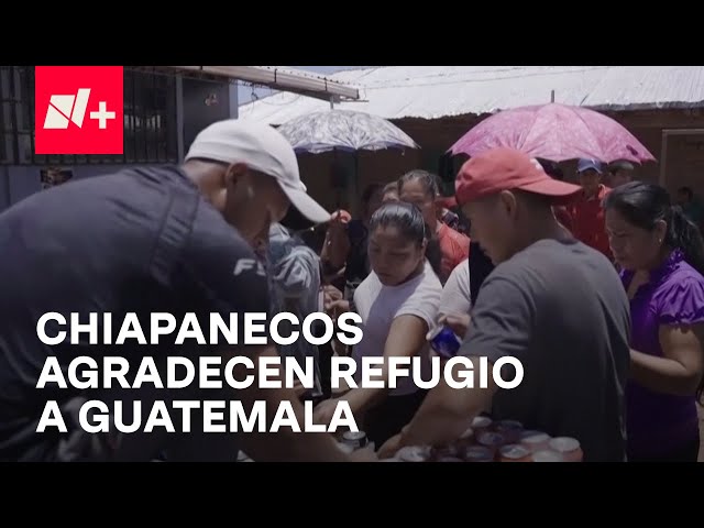 Desplazados de Chiapas agradecen a Guatemala por darles refugio - En Punto