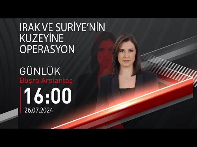  #CANLI | Büşra Arslantaş ile Günlük | 26 Temmuz 2024 | HABER #CNNTÜRK