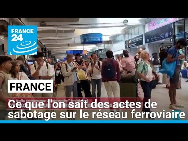 France : ce que l'on sait des actes de sabotage sur le réseau ferroviaire • FRANCE 24