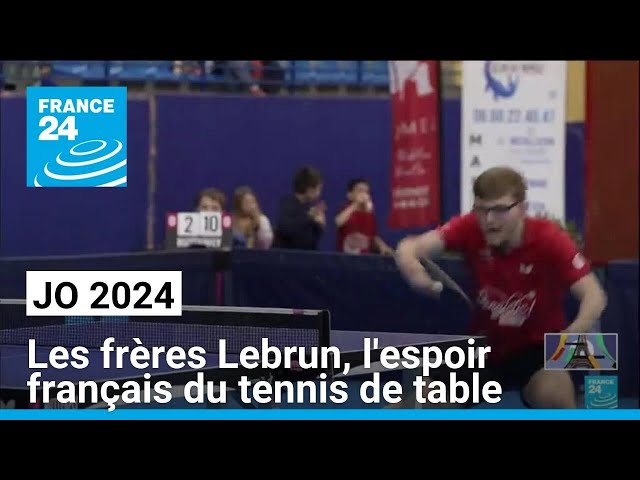⁣JO 2024 : les frères Lebrun, l'espoir français du tennis de table • FRANCE 24