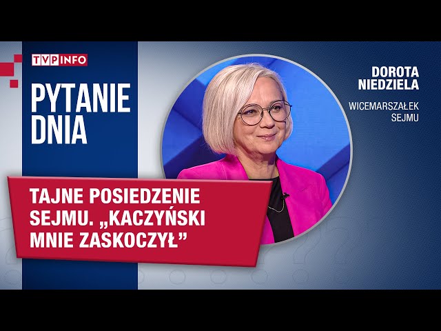 Dorota Niedziela o tajnym posiedzeniu Sejmu. "Kaczyński mnie zaskoczył" | PYTANIE DNIA