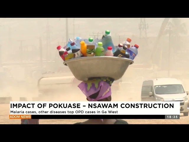 ⁣Impact of Pokuase - Nsawam Construction: Malaria cases, other disease top cases in Ga West -Apomuden