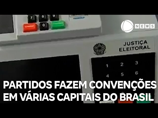 Partidos fazem convenções em várias capitais do Brasil