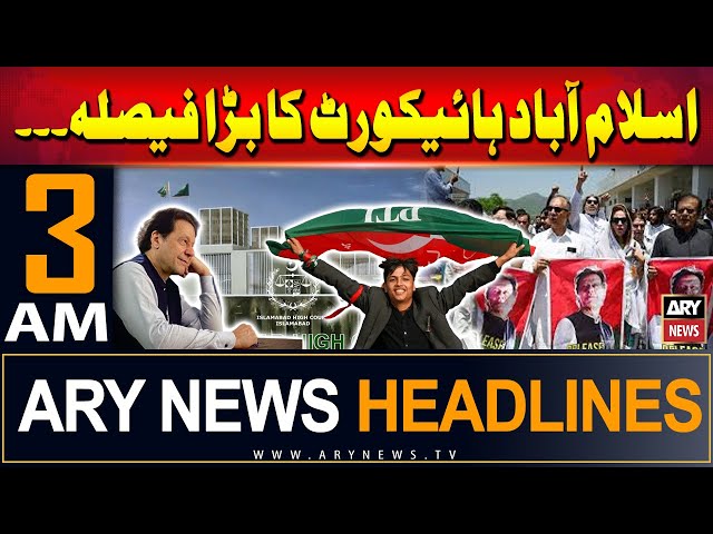 ARY News 3 AM Headlines | 27th July 2024 | Islamabad High Court's Big Decision