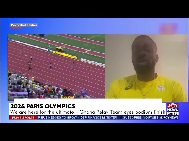 2024 Paris Olympics: We are here for the ultimate - Ghana Relay Team eyes podium finish |Prime Sport
