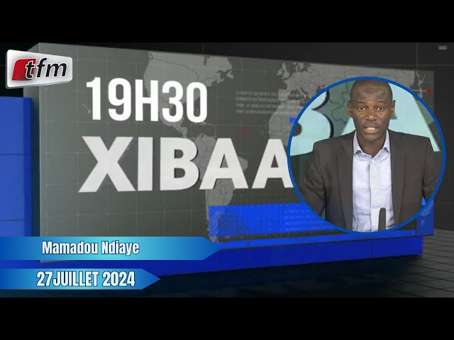 ⁣Xibaar yi 19h30 du 27 Juillet 2024 présenté par Mamadou Ndiaye