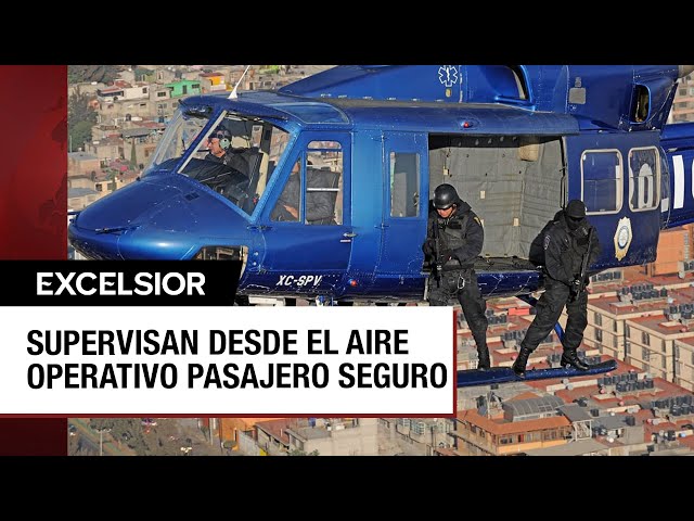 CDMX: Supervisan desde el aire el operativo Pasajero Seguro