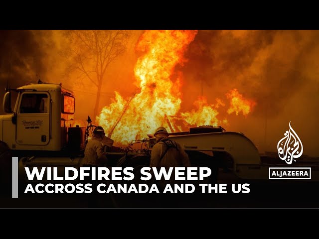 Wildfires ravage US and Canada prompting more evacuations, warnings