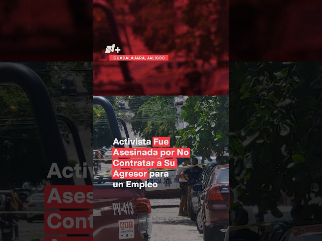 Activista fue asesinada por no contratar a su agresor para un empleo - N+ #shorts