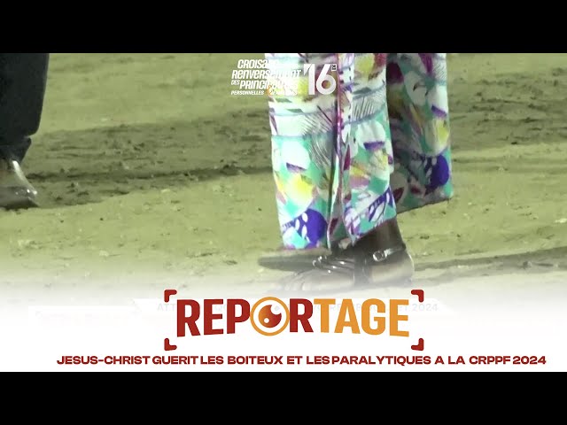 REPORTAGE-  JESUS CHRIST GUERIT LES BOITEUX ET LES PARALYTIQUES A LA CRPPF 2024