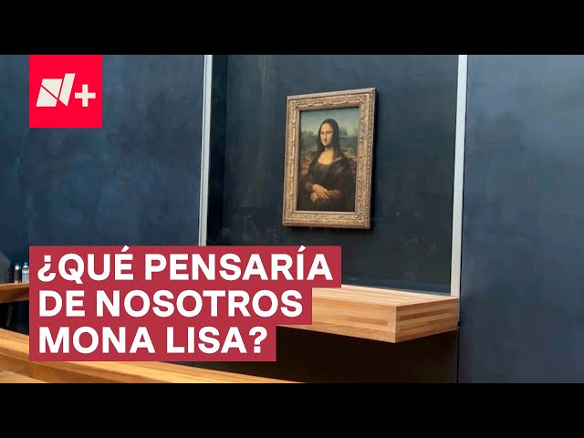 ¿Qué pensaría de nosotros Mona Lisa? - N+