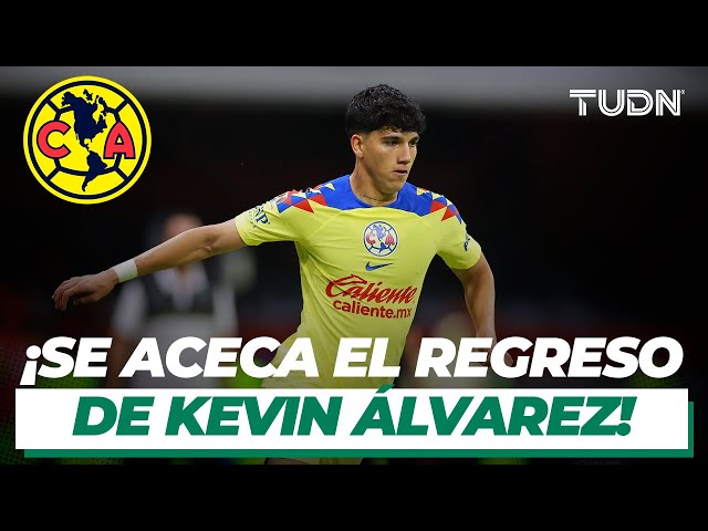 ¡Alerta americanistas! ¡Se acerca el regreso de KEVIN ÁLVAREZ! | TUDN