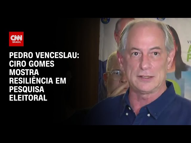 Pedro Venceslau: Ciro Gomes mostra resiliência em pesquisa eleitoral | CNN BASTIDORES