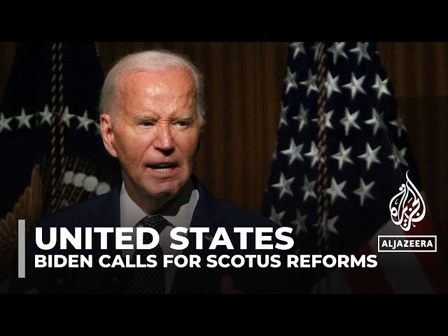 US President Joe Biden unveils proposals to reform the Supreme Court