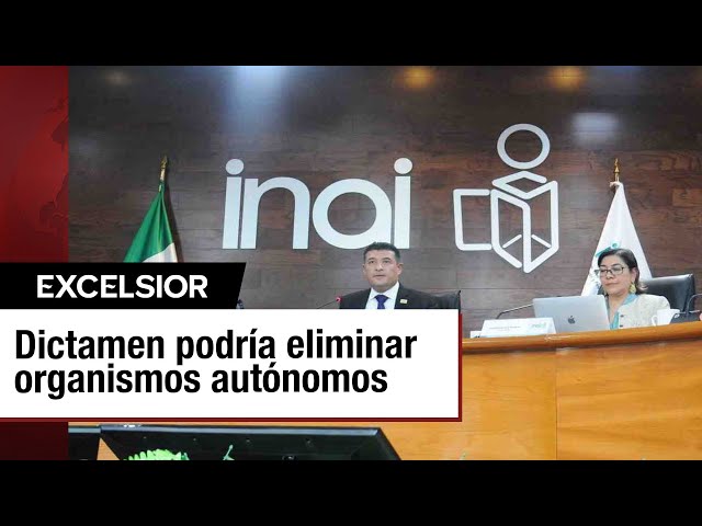 ⁣Dictamen para desaparecer al Inai, Coneval, Cofece y más organismos autónomos