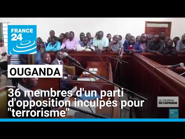 Ouganda : 36 membres d'un parti d'opposition inculpés pour "terrorisme" • FRANCE