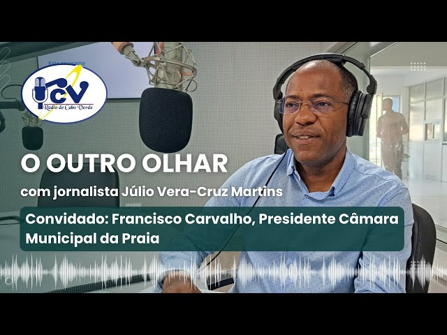 ⁣OUTRO OLHAR RCV | 30 de julho de 2024 com Francisco Carvalho, Presidente Câmara Municipal da Praia