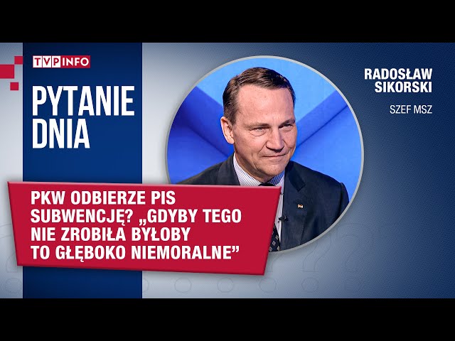 PKW odbierze PiS subwencję? Sikorski: "gdyby tego nie zrobiła byłoby to niemoralne" | PYTA