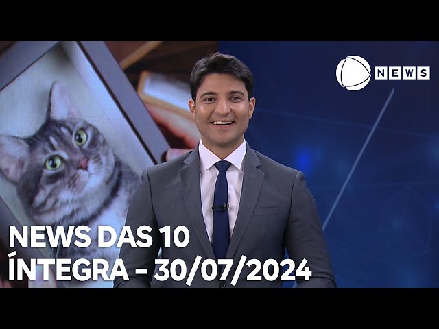 News das 10 - 30/07/2024