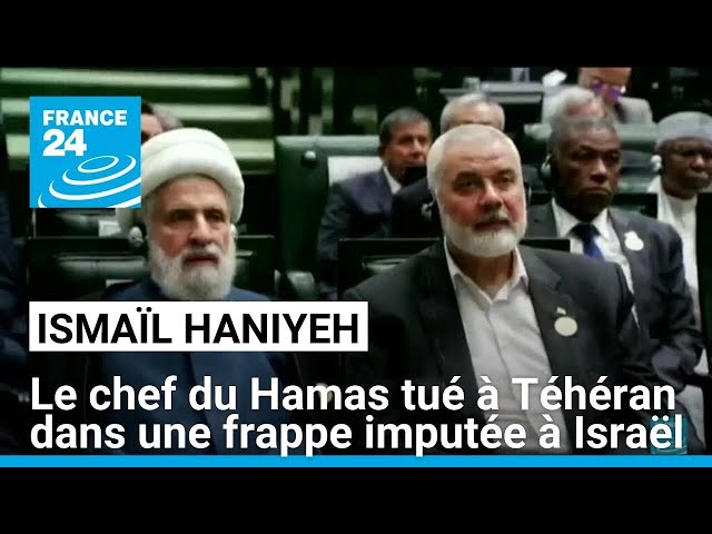 Le chef du Hamas tué à Téhéran dans une frappe imputée à Israël • FRANCE 24