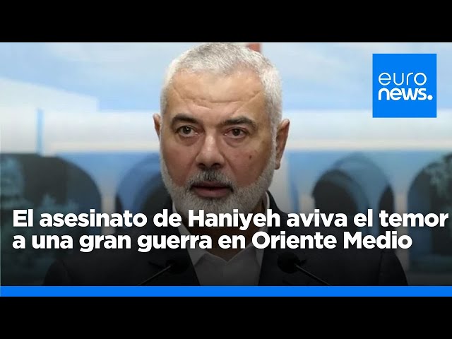 ⁣El asesinato de Haniyeh aviva el temor a una gran guerra en Oriente Medio