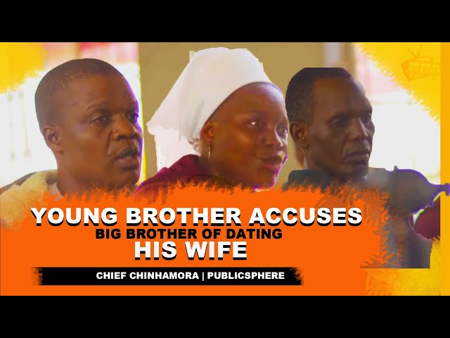 Young Brother Accuses Big Brother of Dating His Wife | Chief Chinhamora | Publicsphere