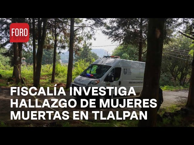 Fiscalía de CDMX informa sobre mujeres halladas muertas en Tlalpan - En Una Hora