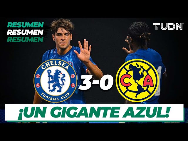 Resumen y goles | Chelsea 3-0 América | Amistoso Internacional | TUDN