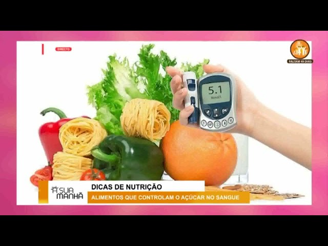 Dicas de Nutrição -  Alimentos que controlam o açucar no sangue "A Sua Manhã"