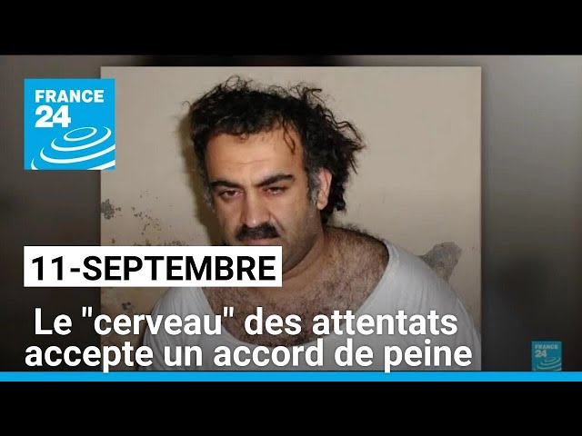 Le "cerveau" des attentats du 11-Septembre accepte un accord de peine négociée • FRANCE 24