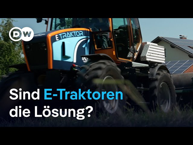 E-Traktoren: Sind elektrobetriebene Landmaschinen eine Alternative? | DW Nachrichten