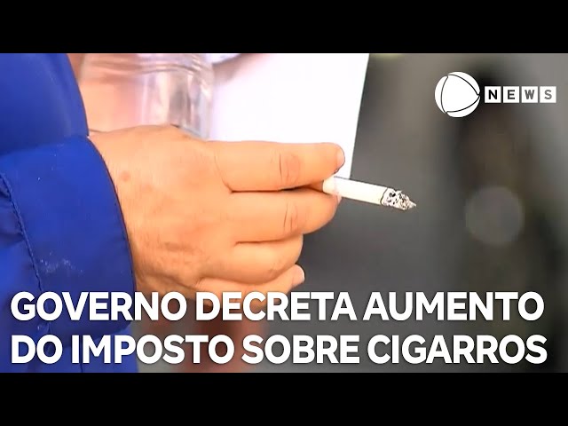 Governo decreta aumento do imposto sobre cigarros