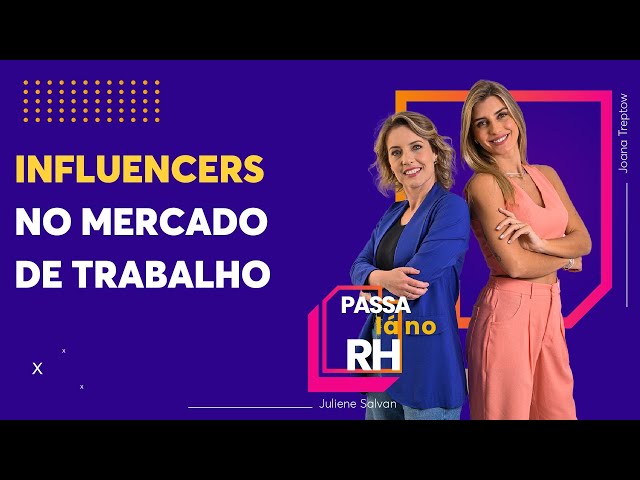 Influencers no mercado de trabalho: entenda como a profissão funciona | Passa lá no RH | 5ªT - 5 EP