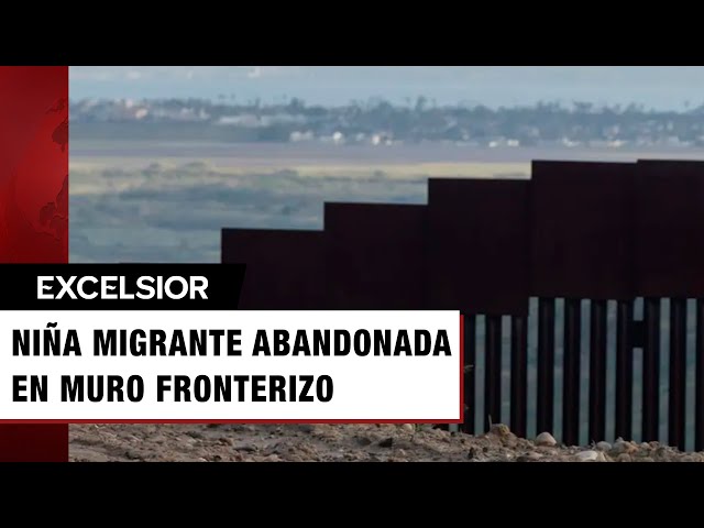 Abandonan a niña migrante de dos años frente al muro fronterizo; se busca a sus familiares