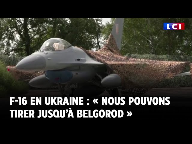 F-16 en Ukraine : « Nous pouvons tirer jusqu’à Belgorod »