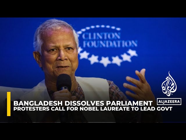 Bangladesh protesters want Nobel laureate Muhammad Yunus to lead government