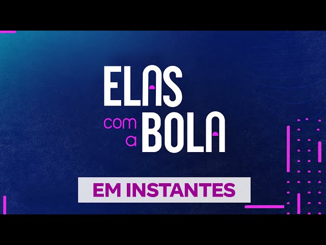 Elas com a Bola - 06/08/2024