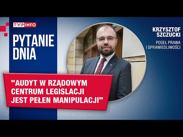 Krzysztof Szczucki: audyt w Rządowym Centrum Legislacji jest pełen manipulacji | PYTANIE DNIA