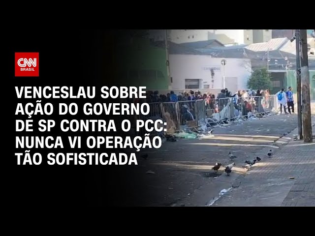 Venceslau sobre ação do governo de SP contra o PCC: Nunca vi operação tão sofisticada | BASTIDORES