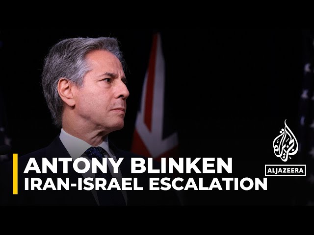 US has communicated need not to escalate conflict to Iran and Israel, says Blinken