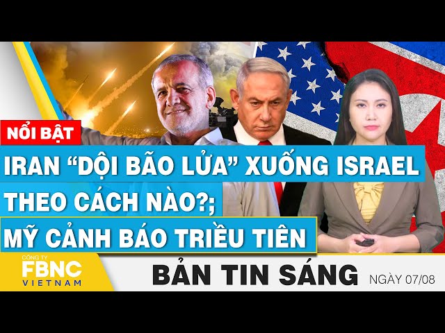 ⁣Tin Sáng 7/8 | Iran “dội bão lửa” xuống Israel theo cách nào?; Mỹ cảnh báo hành vi của Triều Tiên