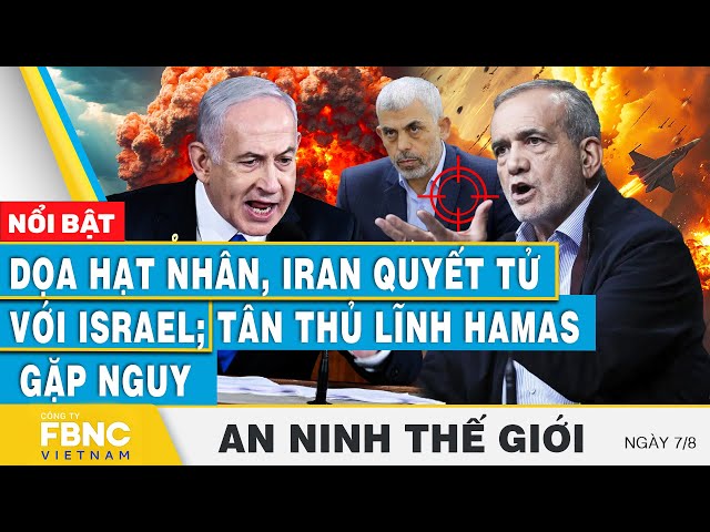 ⁣An ninh thế giới 7/8 | Dọa hạt nhân, Iran quyết tử với Israel; Tân thủ lĩnh hamas gặp nguy | FBNC