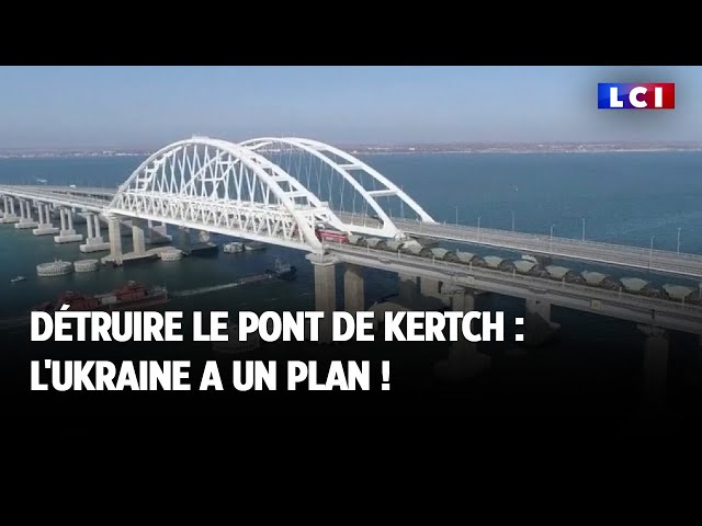 Détruire le pont de Kertch : l'Ukraine a un plan !