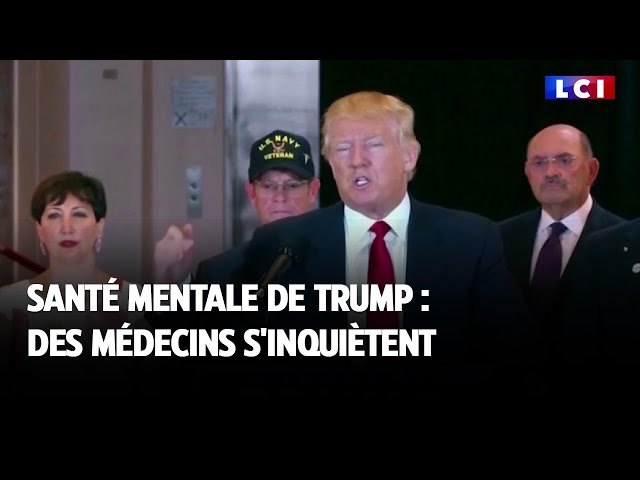 Santé mentale de Trump : des médecins s'inquiètent