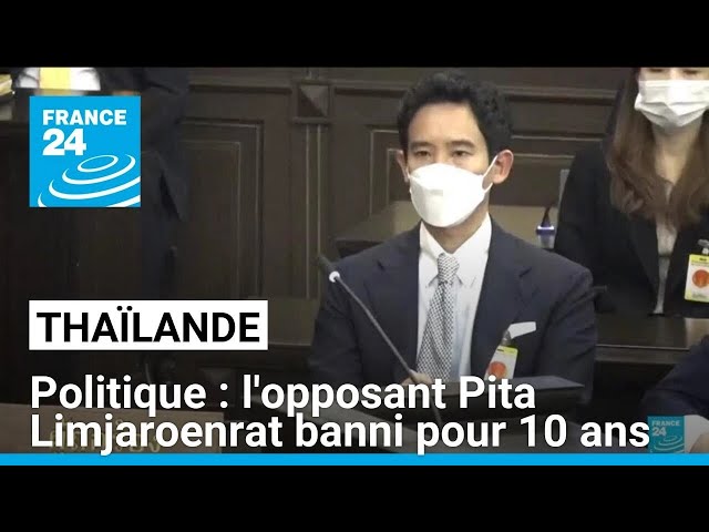 ⁣Le principal opposant thaïlandais exclu de la vie politique pour 10 ans, son parti dissous