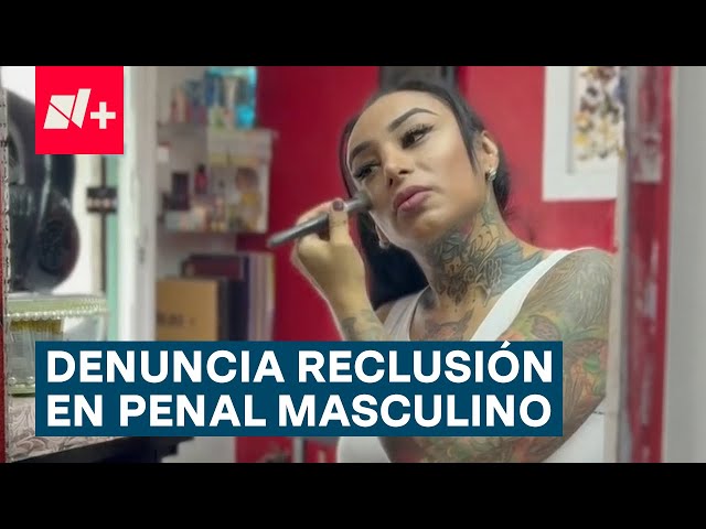 Mujer transgénero denuncia reclusión en penal masculino - N+