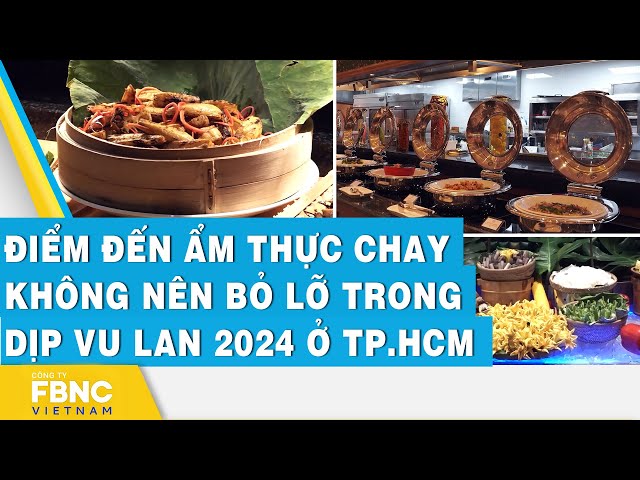 ⁣Điểm đến ẩm thực chay không nên bỏ lỡ trong dịp Vu Lan 2024 ở TP HCM | FBNC