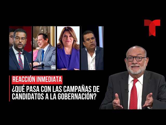 ⁣Reacción inmediata | ¿Estancadas las campañas de candidatos a la gobernación?